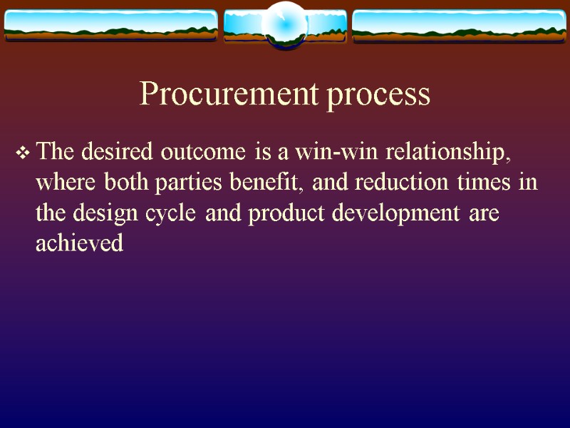 Procurement process The desired outcome is a win-win relationship, where both parties benefit, and